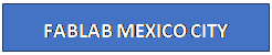 Cuadro de texto: FABLAB MEXICO CITY