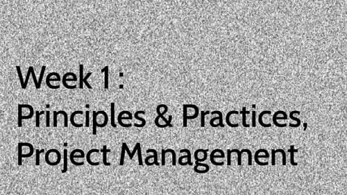 Week 1 : Principles & Practices, Project Management