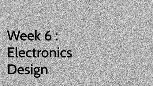 Week 6 : Electronics Design