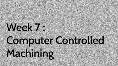 Week 7 : Computer Controlled Machining