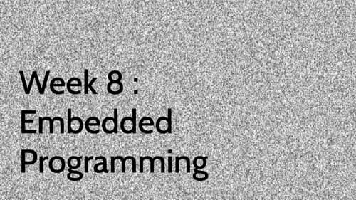 Week 8 : Embedded Programming