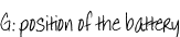 G: position of the battery