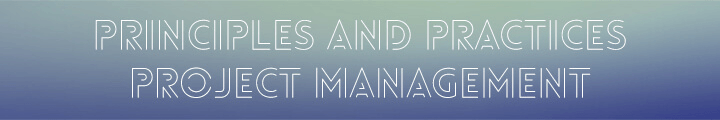 Principles and Practices Projecct Management