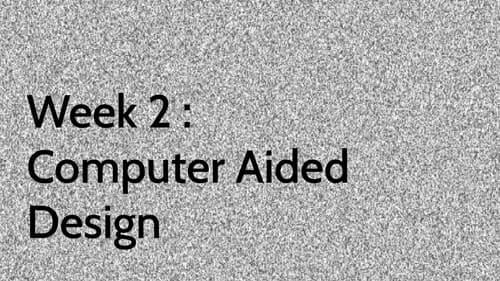 Week 2 : Computer Aided Design