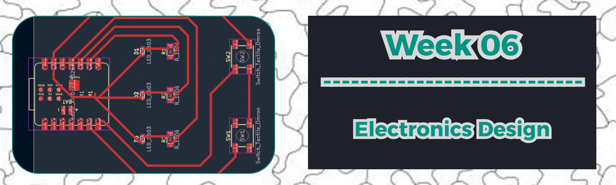 WEEK 06: Electronics Design