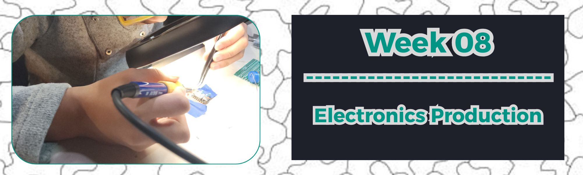 WEEK 08: Electronics Production